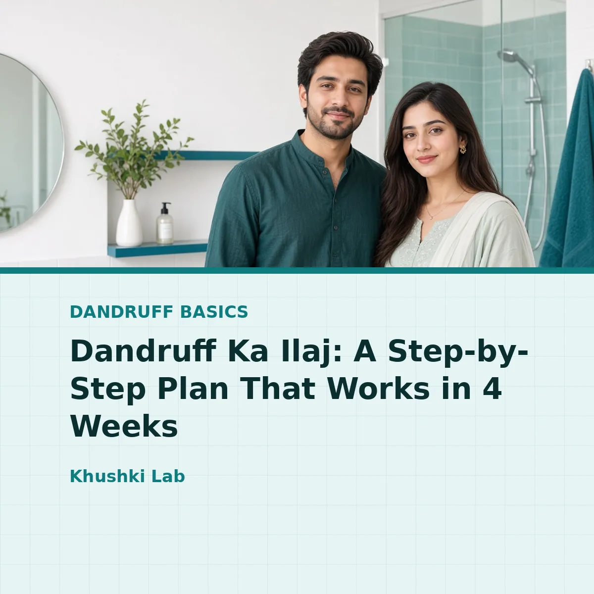 Dandruff Ka Ilaj: A Step-by-Step Plan That Works in 4 Weeks