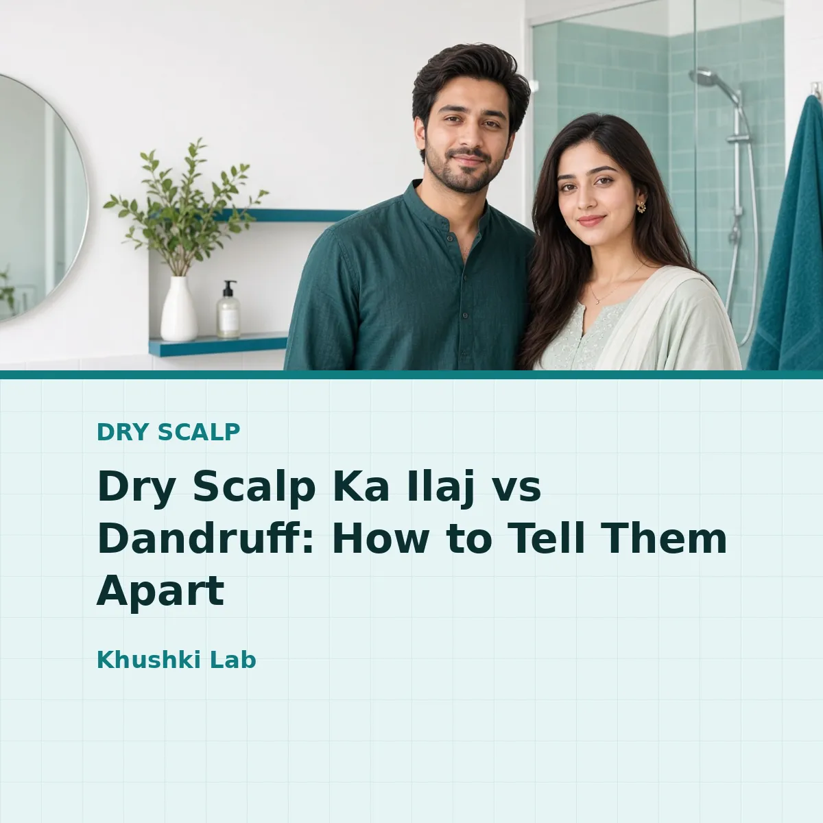 Dry Scalp Ka Ilaj vs Dandruff: How to Tell Them Apart